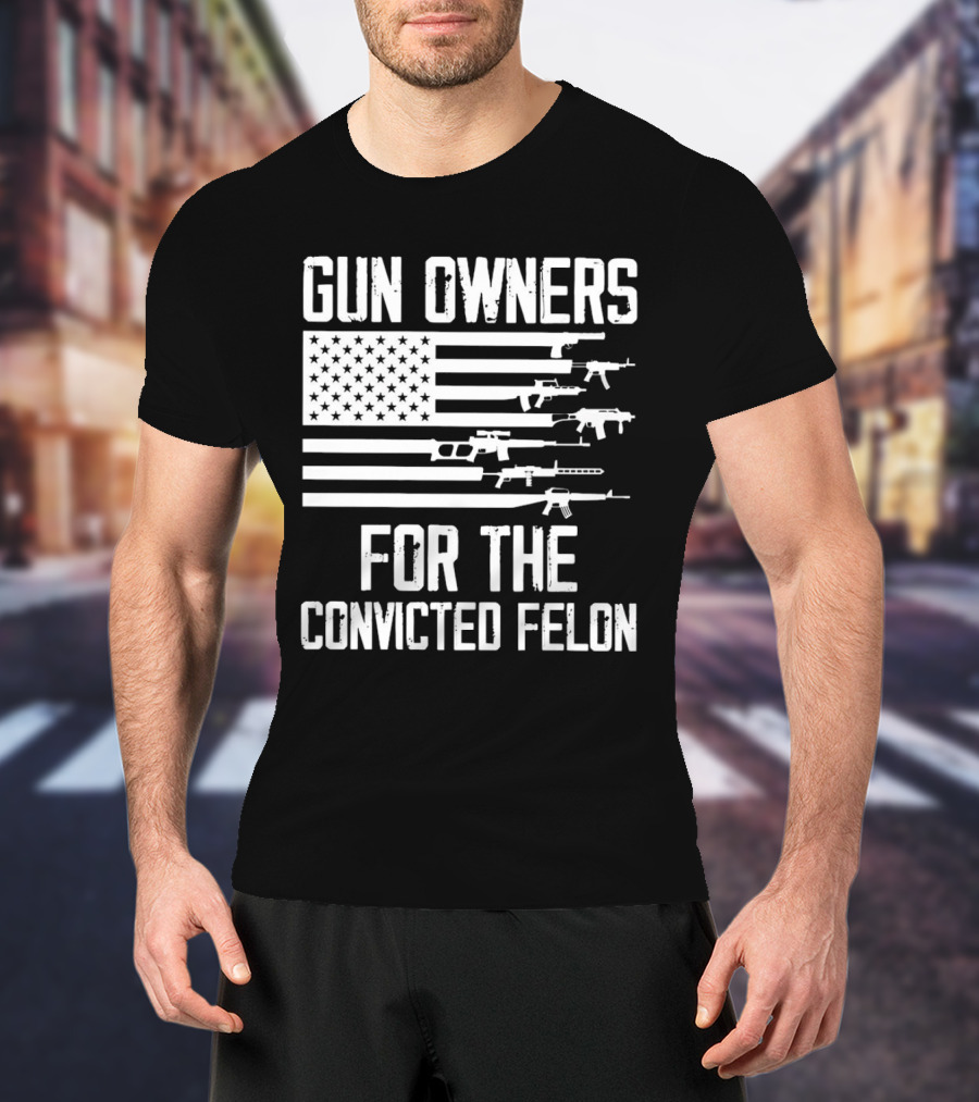 Gun Owners For The Convicted Felon USA Flag With Firearms Graphics T-Shirt