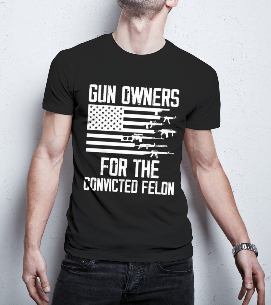 Gun Owners For The Convicted Felon USA Flag With Firearms Graphics T-Shirt