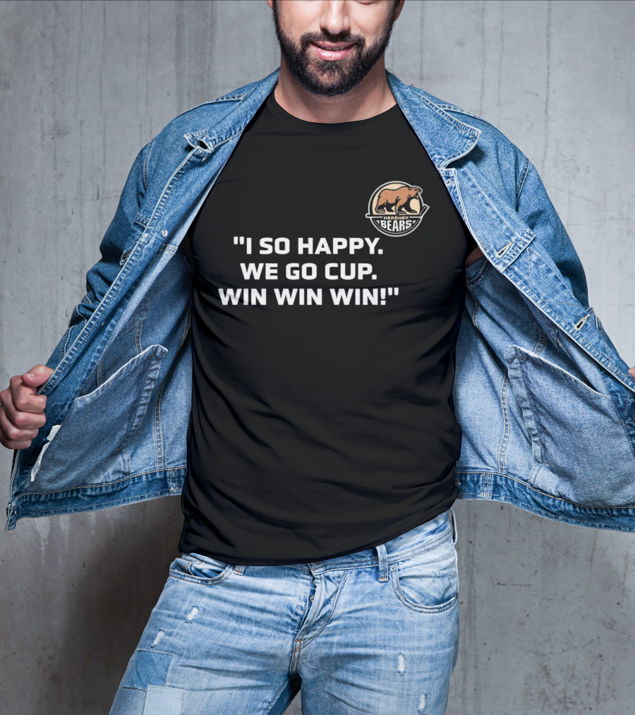 Hershey Bears I So Happy We Go Cup Win Win Win T-Shirt