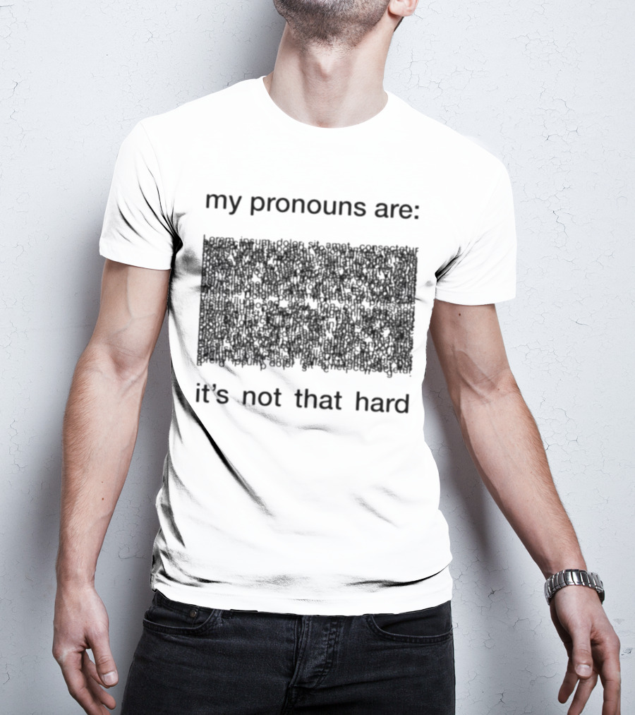 My Pronouns Are It's Not That Hard T-Shirt