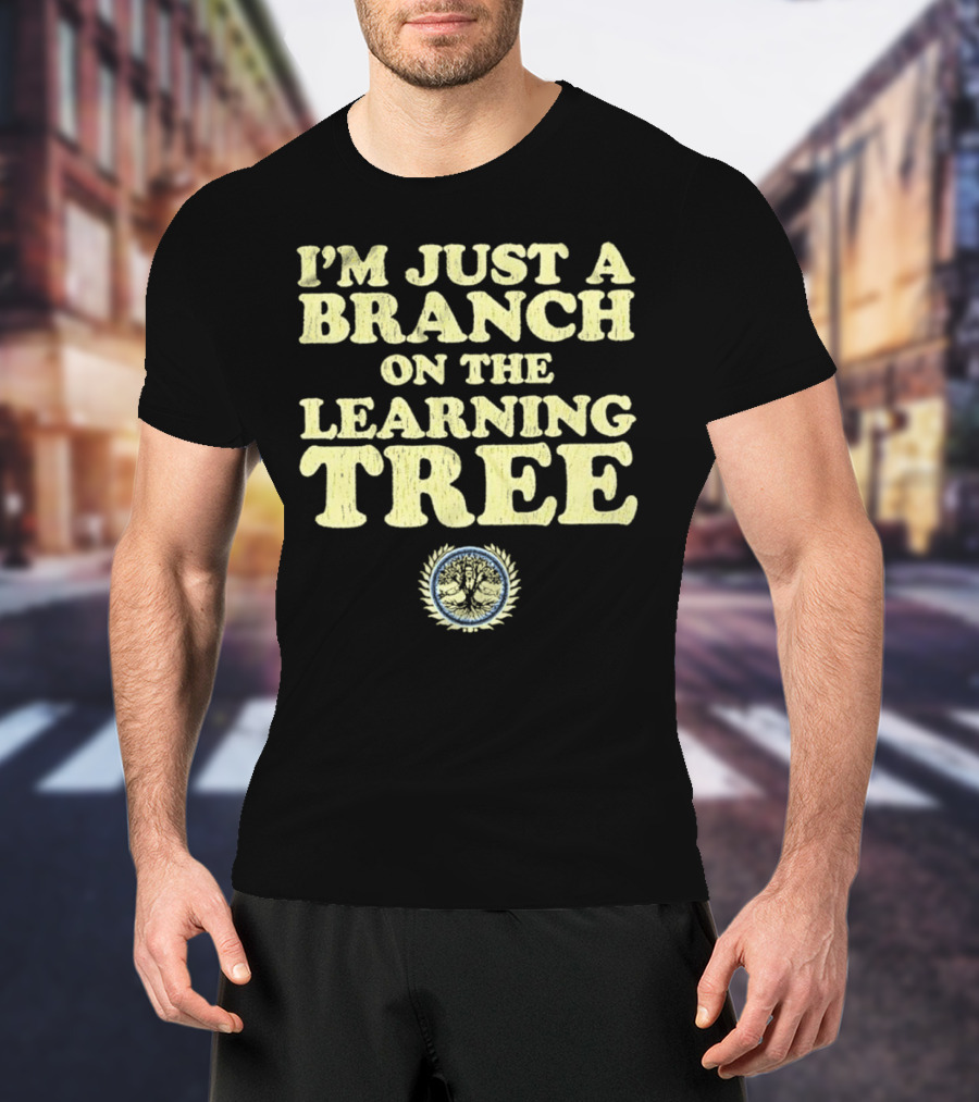 I’m Just A Branch On The Learning Tree With Tree Emblem T-Shirt