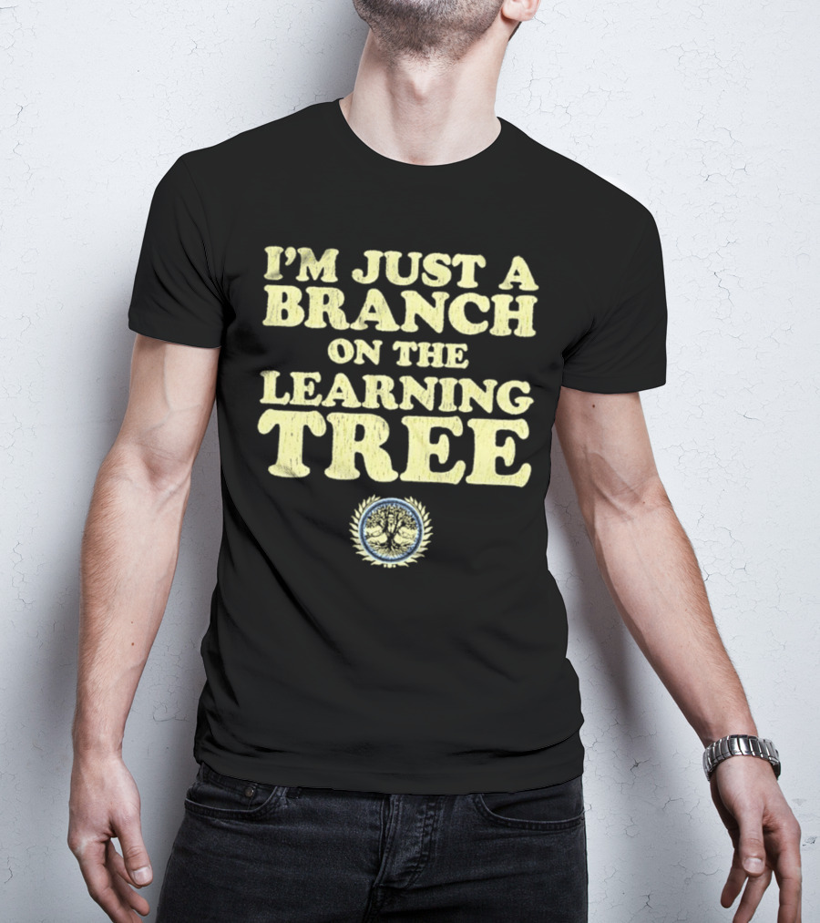 I’m Just A Branch On The Learning Tree With Tree Emblem T-Shirt