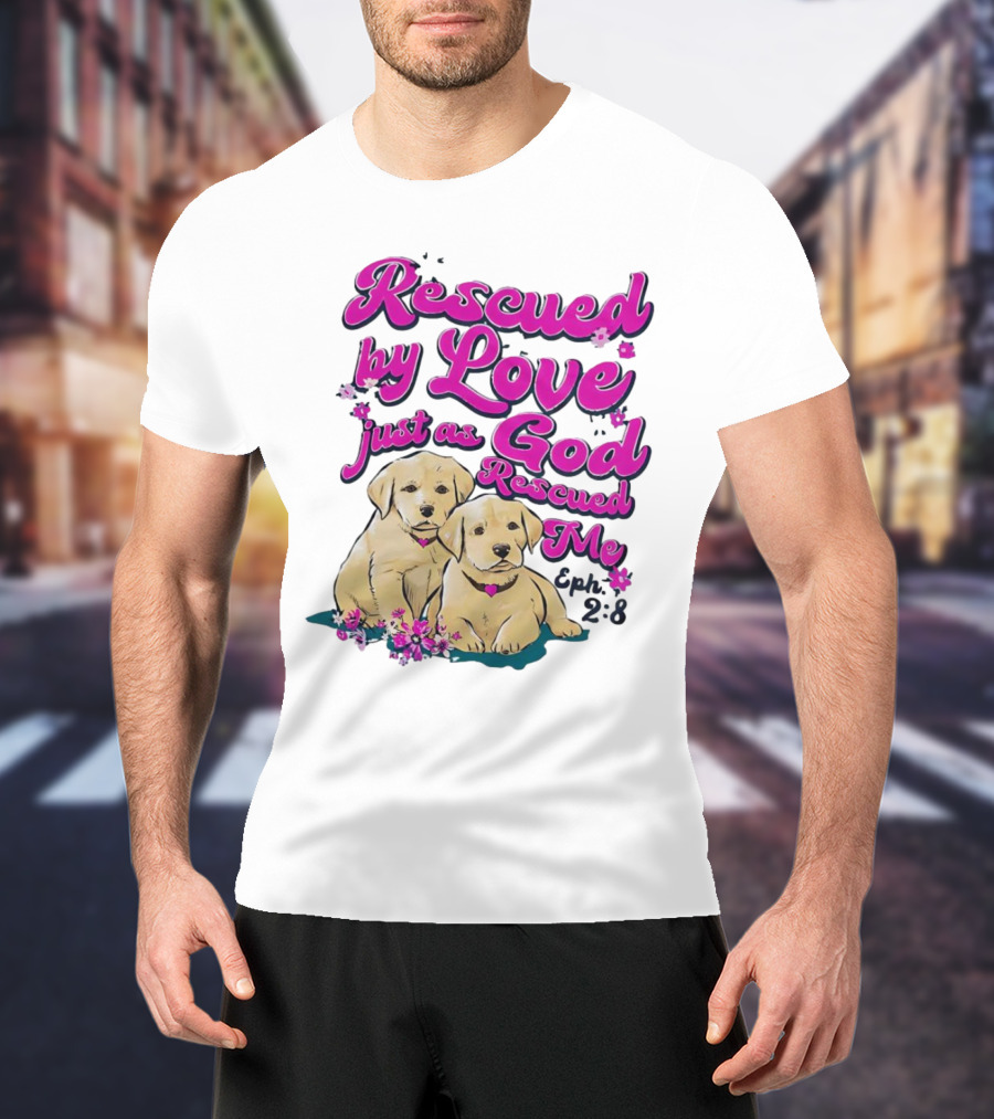 Rescued By Love Just As God Rescued Me Genesis 2:3 Cute Puppies T-Shirt