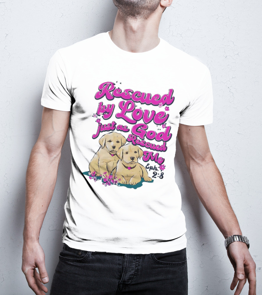 Rescued By Love Just As God Rescued Me Genesis 2:3 Cute Puppies T-Shirt