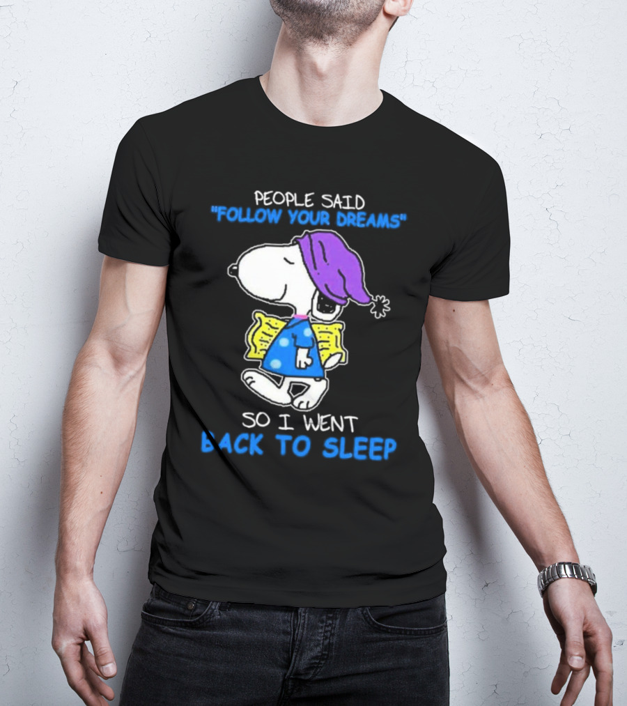 Snoopy People Said Follow Your Dreams So I Went Back To Sleep T-Shirt
