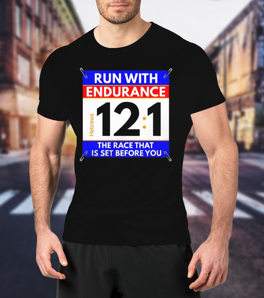 Run With Endurance Hebrews 12:1 The Race That Is Set Before You T-Shirt
