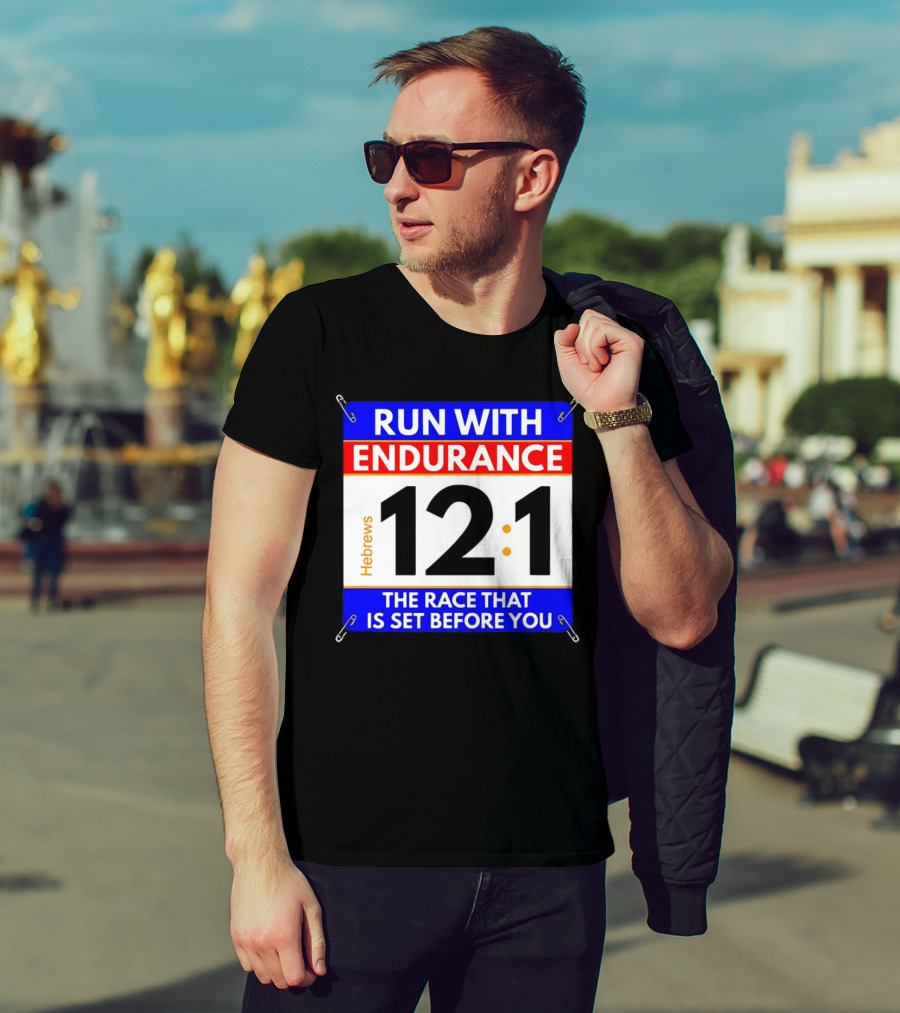 Run With Endurance Hebrews 12:1 The Race That Is Set Before You T-Shirt