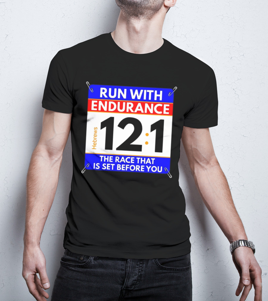 Run With Endurance Hebrews 12:1 The Race That Is Set Before You T-Shirt