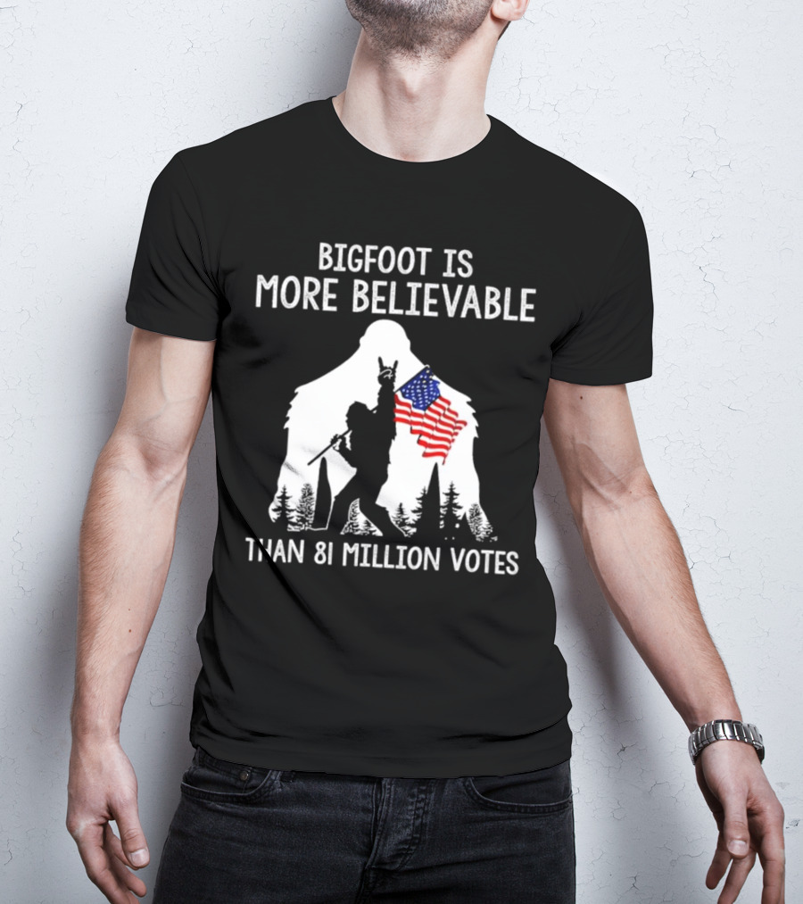 Bigfoot Is More Believable Than 81 Million Votes USA Flag T-Shirt
