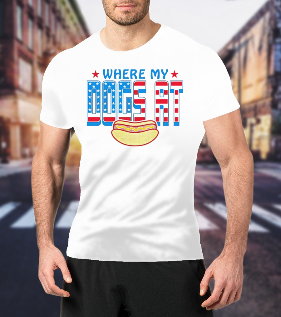 WHERE MY DOGS AT American Hot Dog T-Shirt
