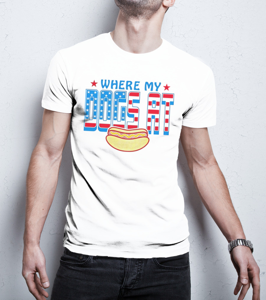 WHERE MY DOGS AT American Hot Dog T-Shirt
