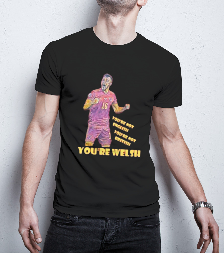 YOU'RE NOT ENGLISH YOU'RE NOT BRITISH YOU'RE WELSH Football Player 16 T-Shirt
