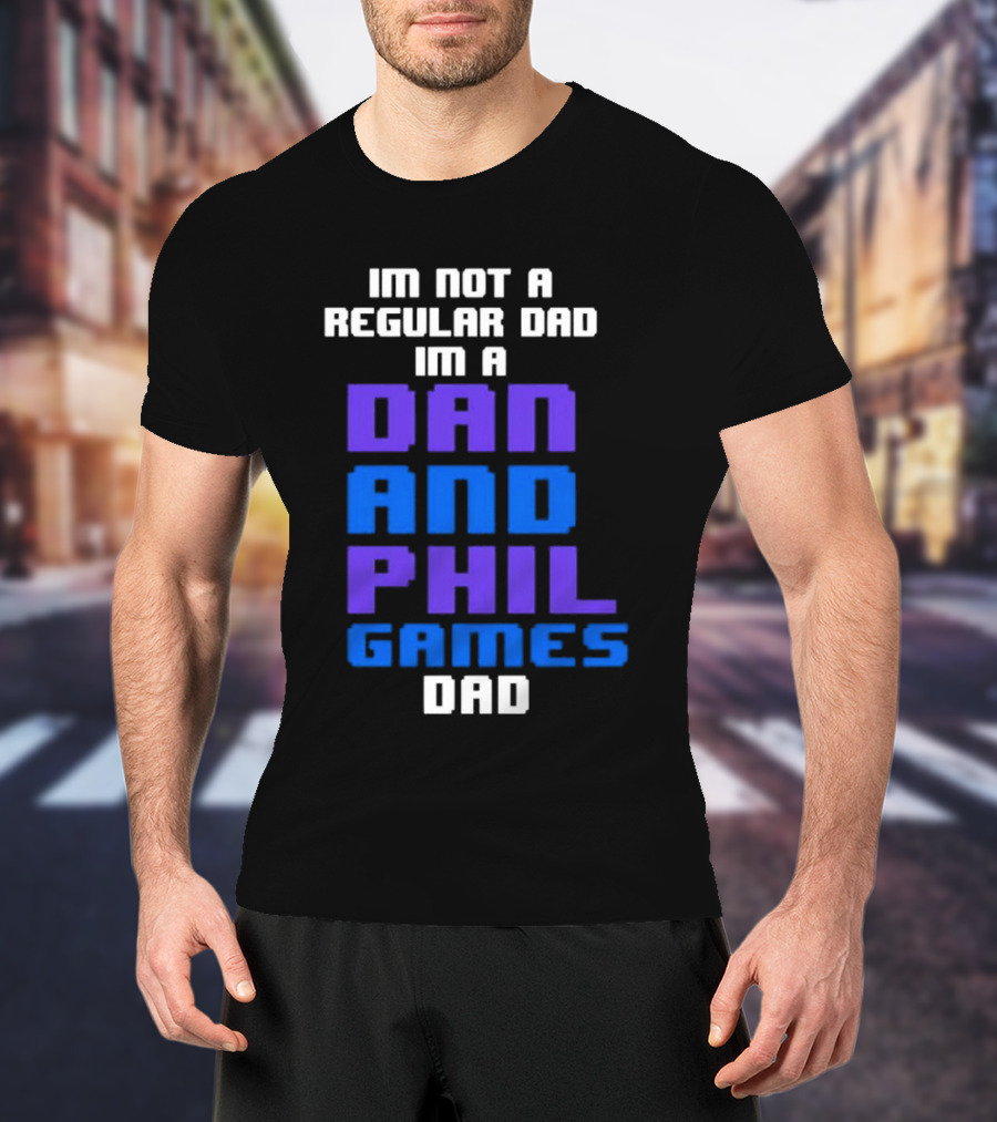 Im Not A Regular Dad Im A Dan And Phil Games Dad T-Shirt