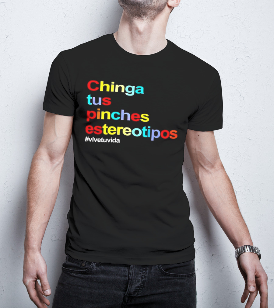 Chinga Tus Pinches Estereotipos #ViveTuVida T-Shirt
