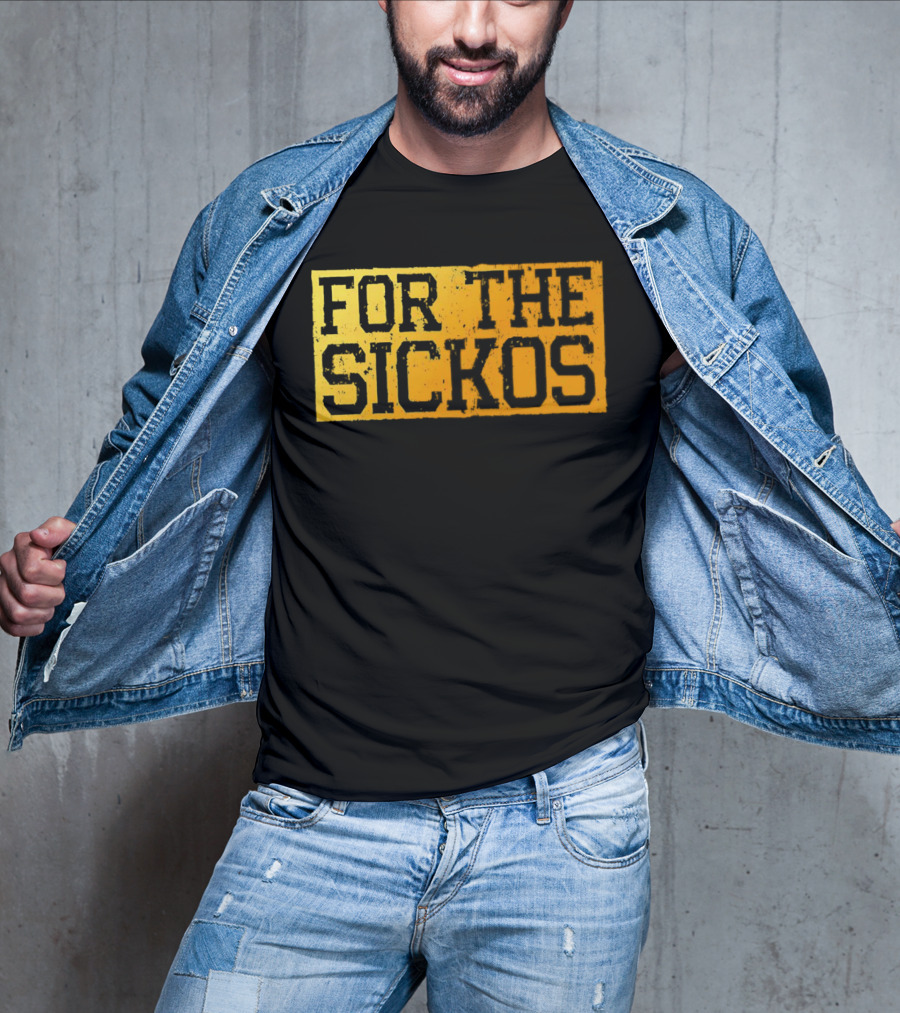 FOR THE SICKOS T-Shirt
