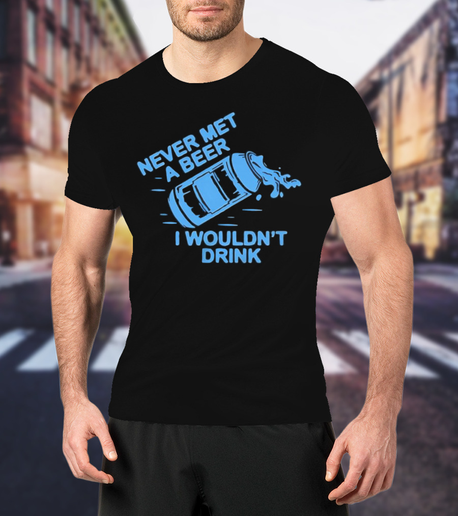 Never Met A Beer I Wouldn't Drink Splashing Can T-Shirt