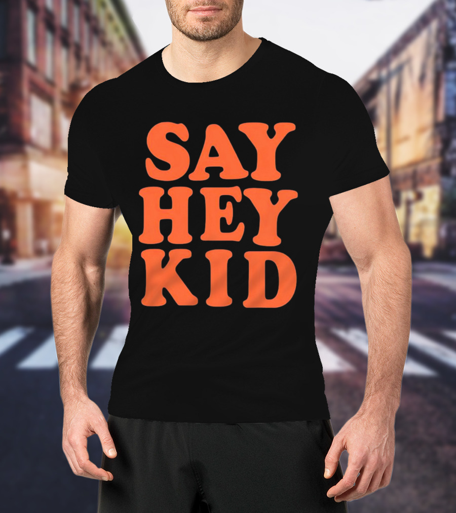 Say Hey Kid San Francisco Baseball Legend T-Shirt