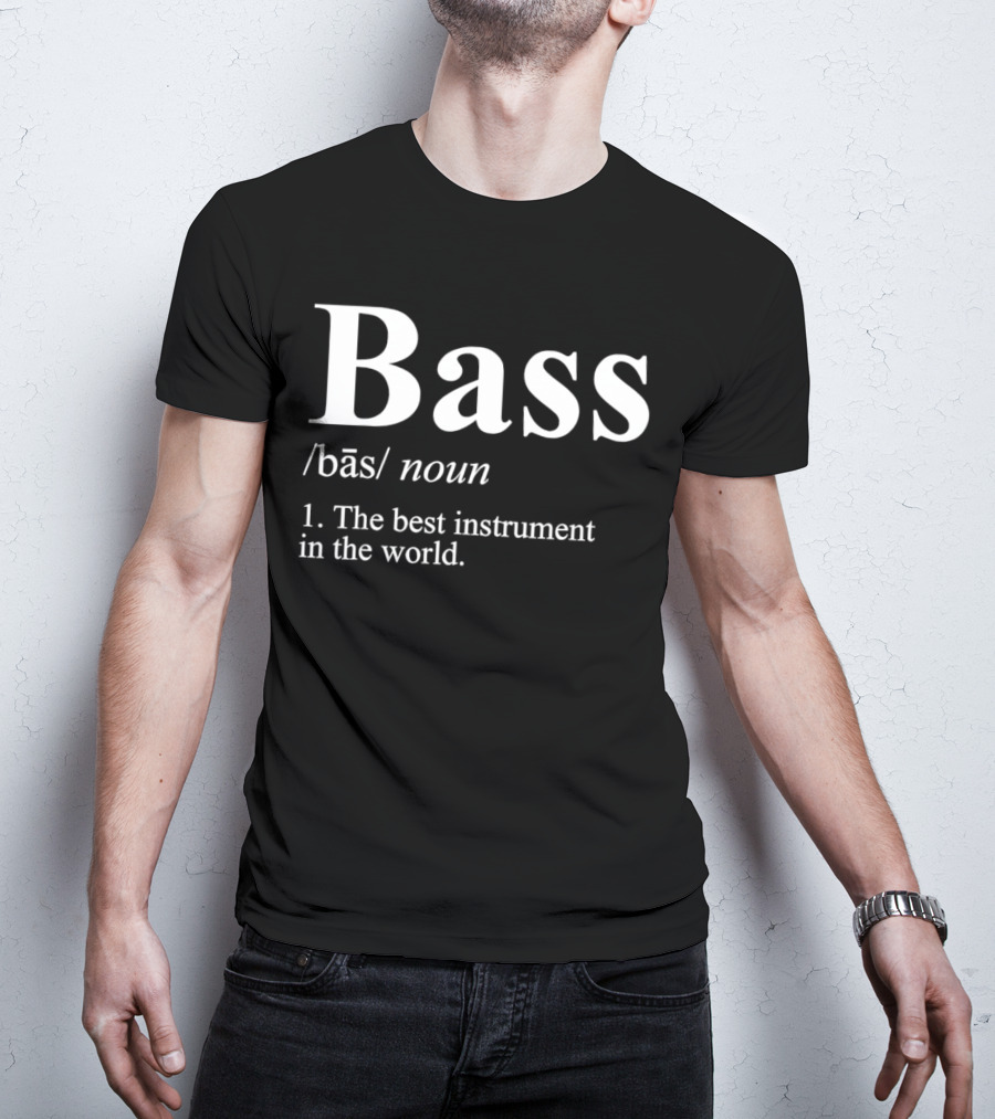 Bass Definition Noun The Best Instrument In The World T-Shirt