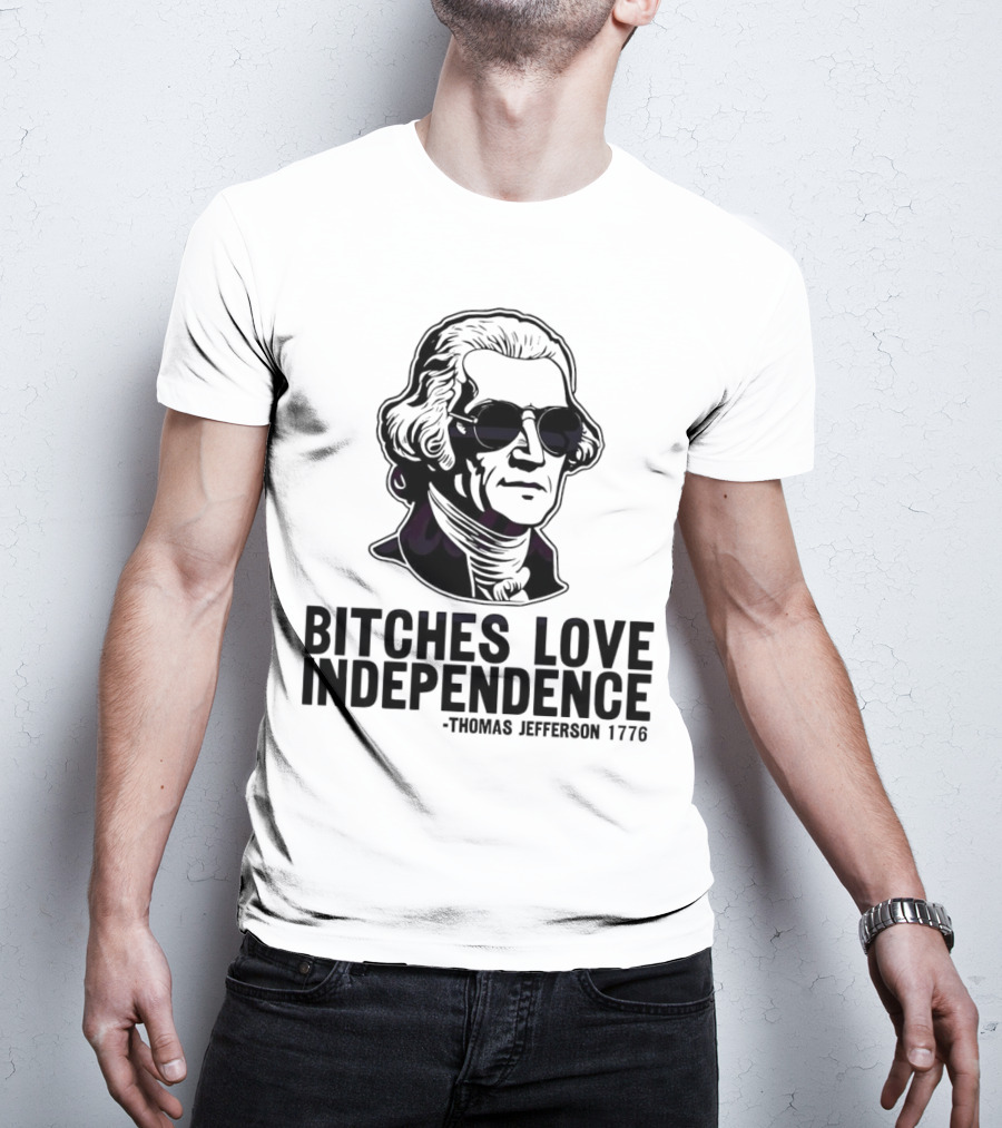 Bitches Love Independence Thomas Jefferson 1776 Sunglasses T-Shirt
