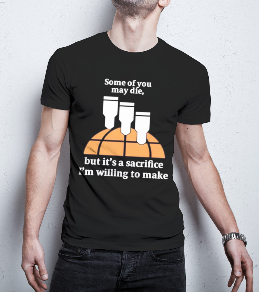 Some Of You May Die I'm Willing To Make Basketball Bombs T-Shirt