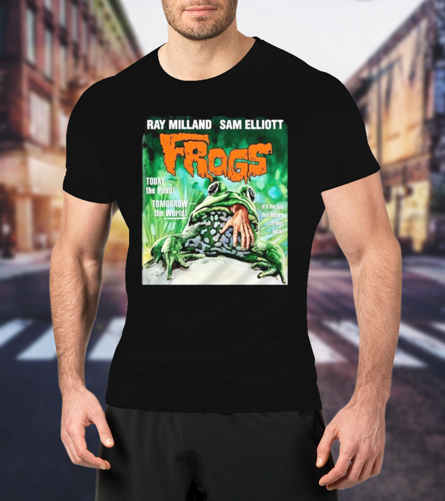 Ray Milland Sam Elliott Frogs Today The Pond Tomorrow The World It's The Day That Nature Strikes Back T-Shirt