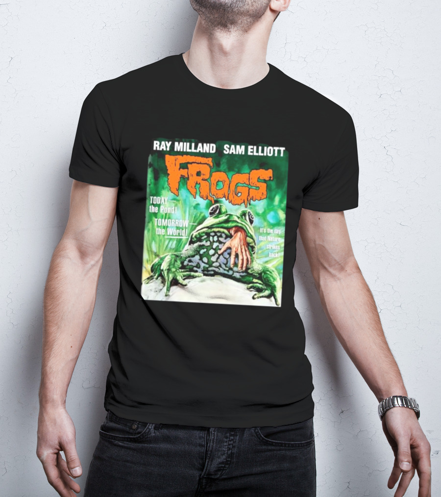 Ray Milland Sam Elliott Frogs Today The Pond Tomorrow The World It's The Day That Nature Strikes Back T-Shirt