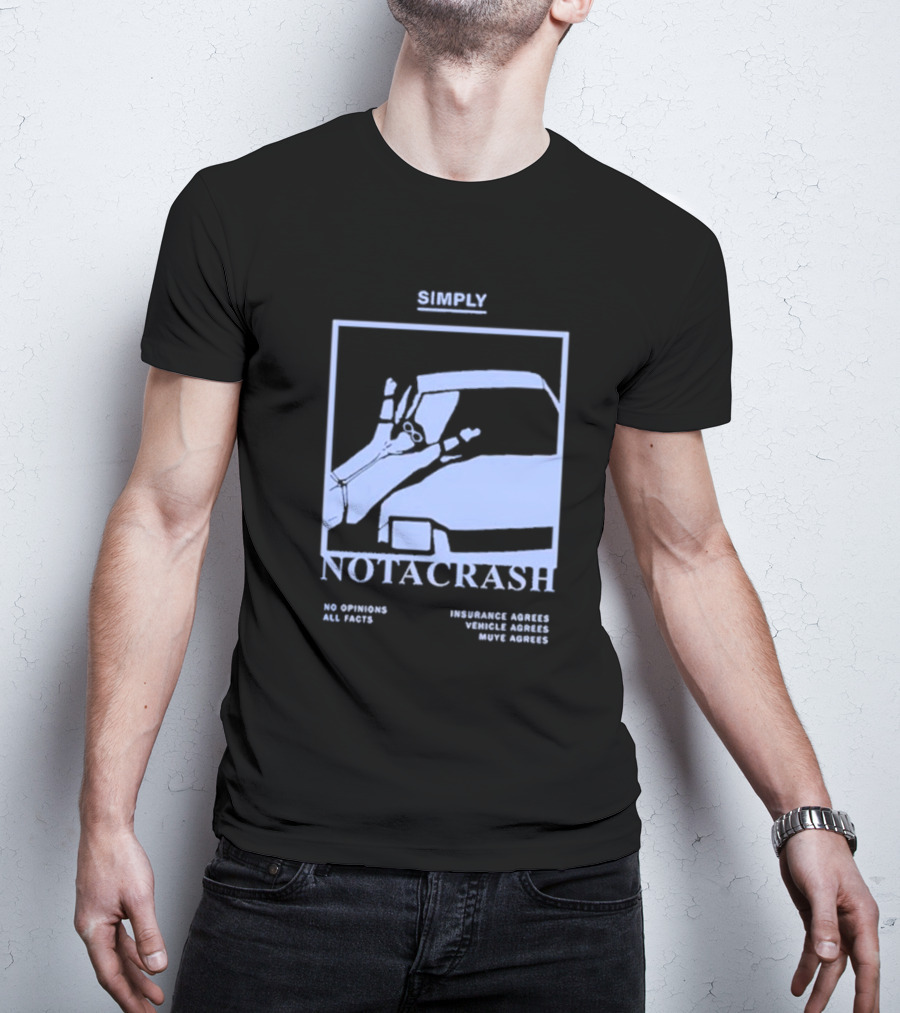 Simply Not A Crash No Opinions All Facts Insurance Agrees Vehicle Agrees Muye Agrees T-Shirt