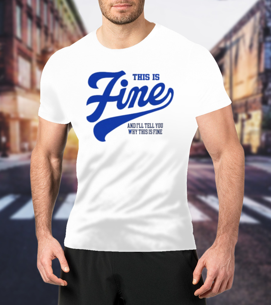 This Is Fine And I'll Tell You Why This Is Fine Blue Retro Script T-Shirt