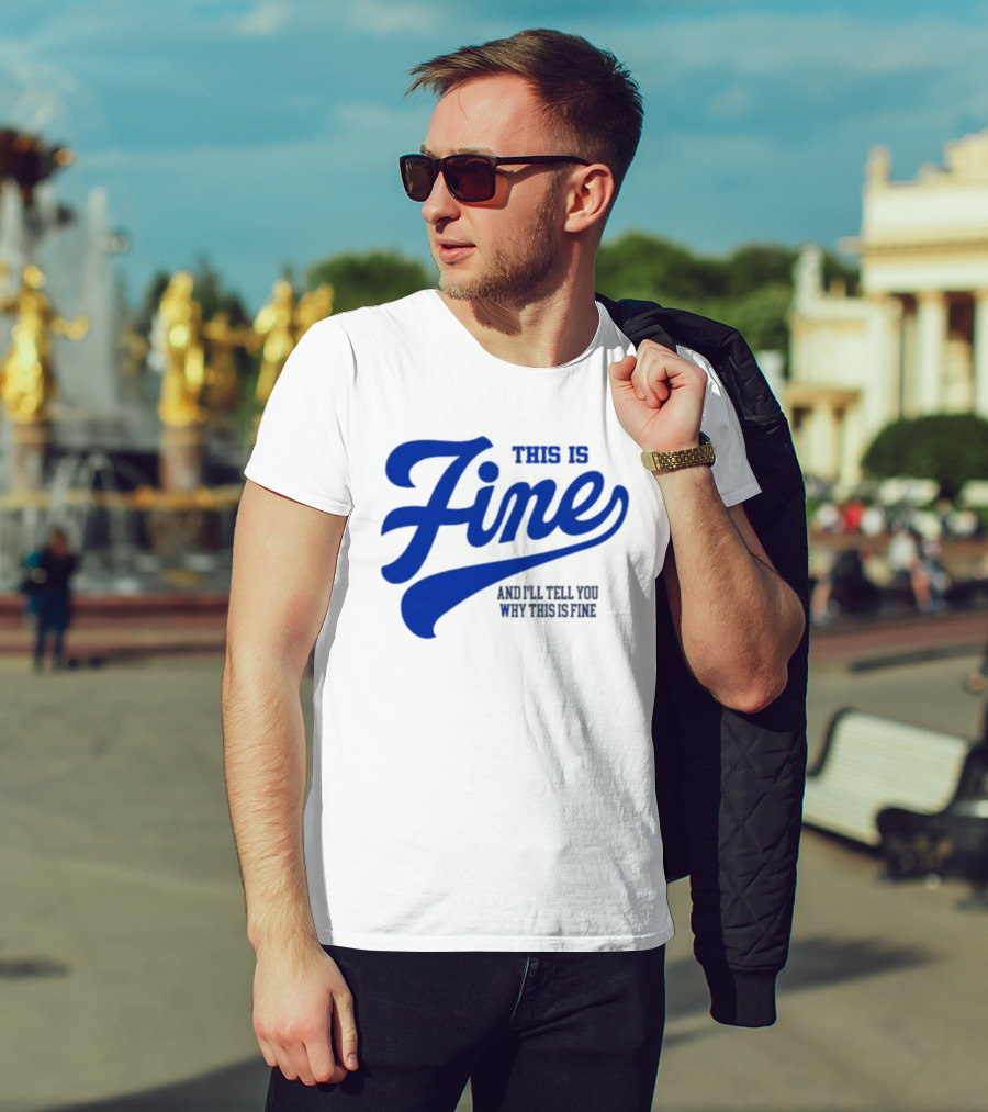 This Is Fine And I'll Tell You Why This Is Fine Blue Retro Script T-Shirt