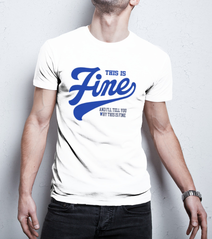 This Is Fine And I'll Tell You Why This Is Fine Blue Retro Script T-Shirt