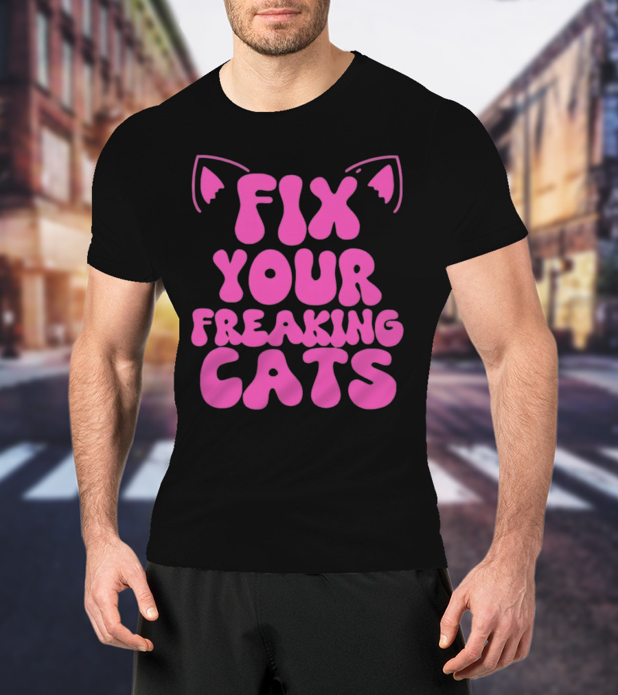 Fix Your Freaking Cats Pink Text With Cat Ears T-Shirt