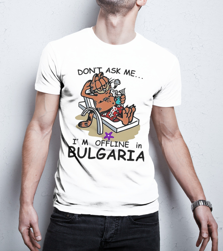 Garfield Relaxing Don't Ask Me I'm Offline In Bulgaria Holiday Mood T-Shirt
