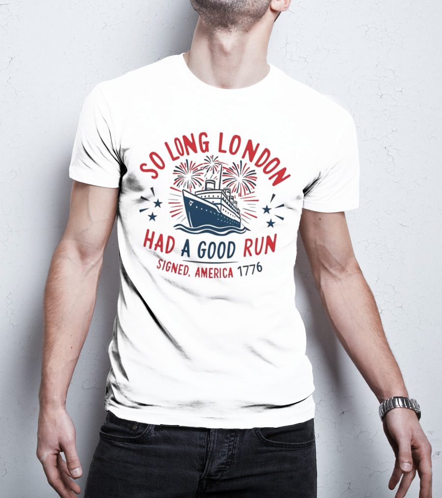 So Long London Had A Good Run Signed America 1776 Ship Fireworks T-Shirt