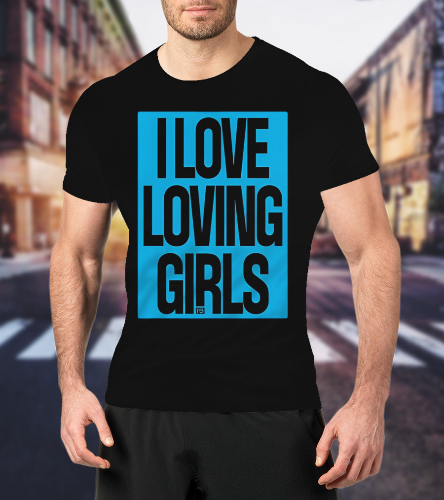 I Love Loving Girls R9 T-Shirt