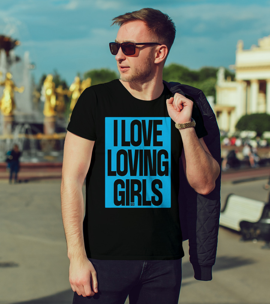 I Love Loving Girls R9 T-Shirt