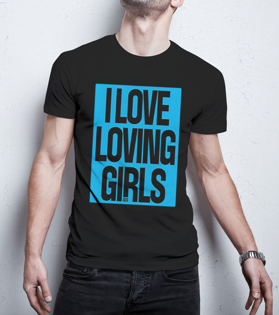I Love Loving Girls R9 T-Shirt