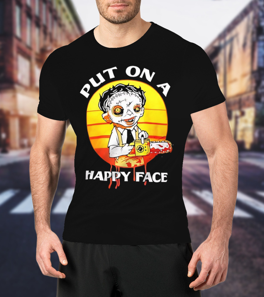 Leatherface Put On A Happy Face Chainsaw Horror T-Shirt