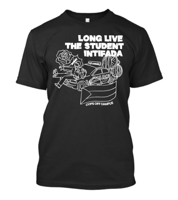 Long Live The Student Intifada Cops Off Campus Police Car Roses And Football Helmet T-Shirt