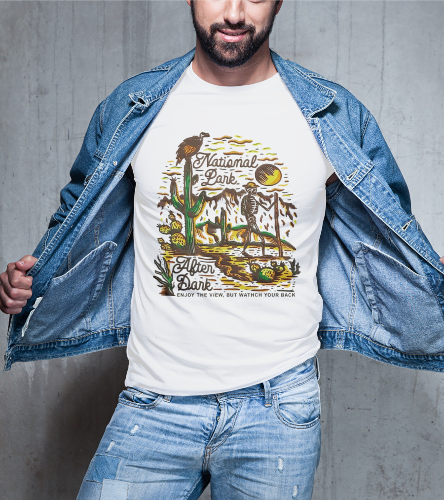 National Park After Dark Enjoy The View But Watch Your Back Desert Skeleton T-Shirt