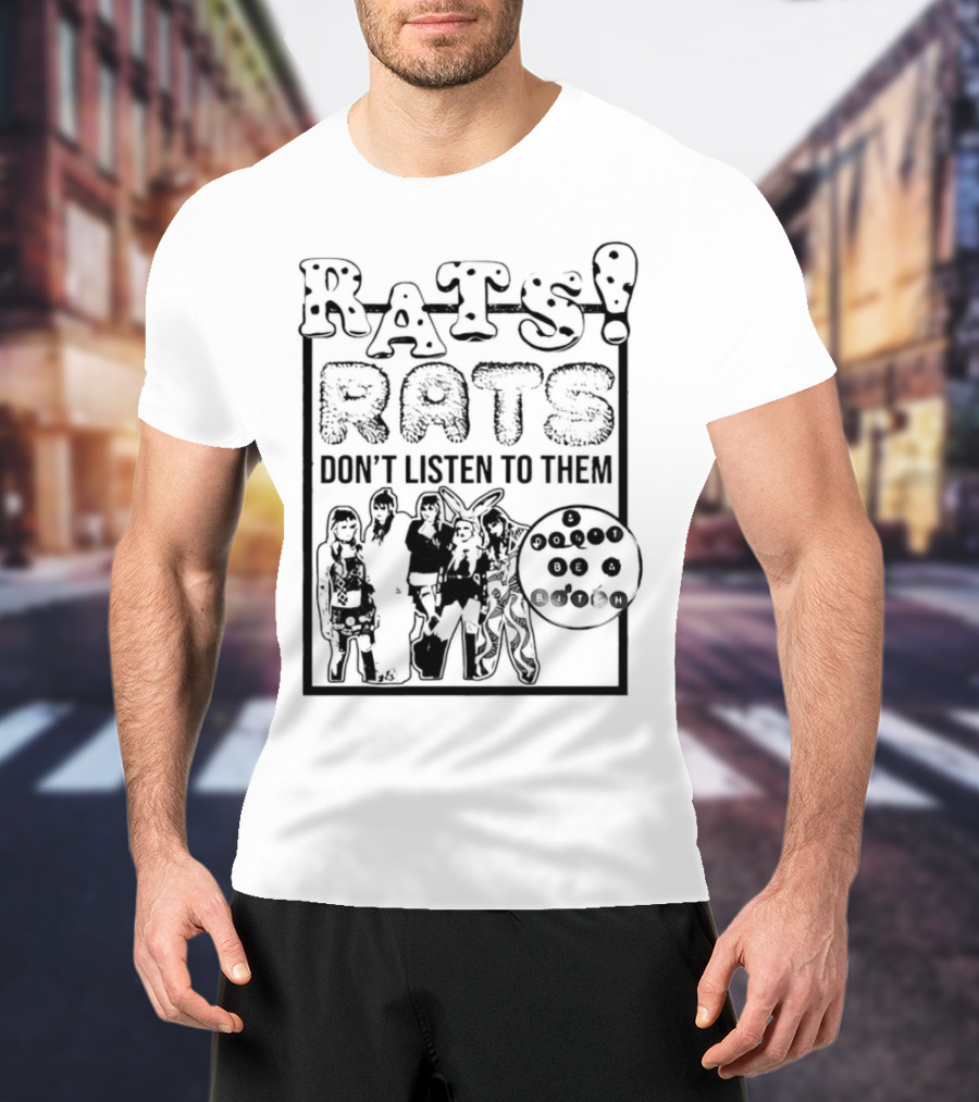 Rats Don’t Listen To Them T-Shirt