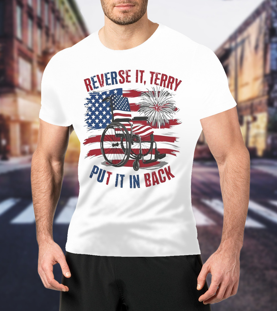 Reverse It Terry Put It In Back USA Flag Fireworks Wheelchair T-Shirt