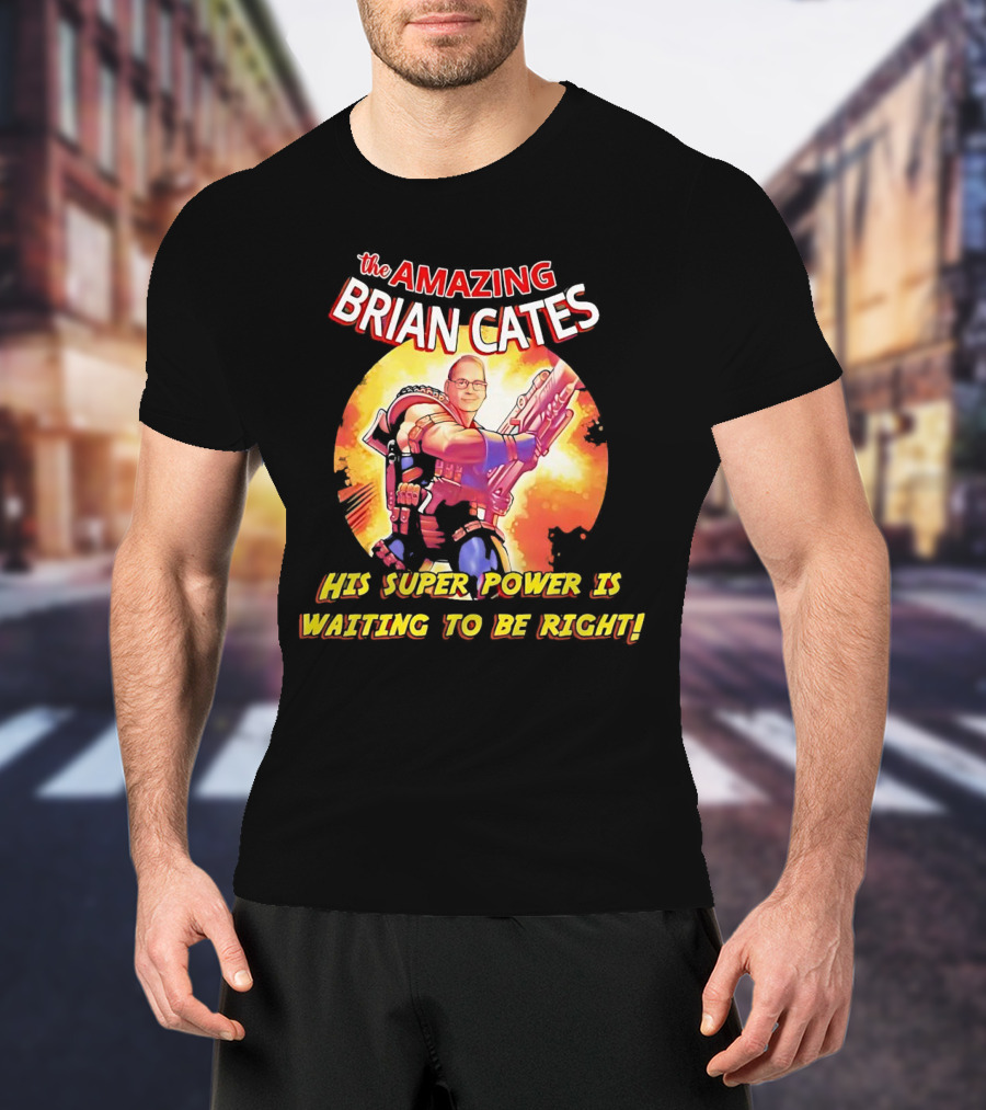 The Amazing Brian Cates His Super Power Is Waiting To Be Right T-Shirt