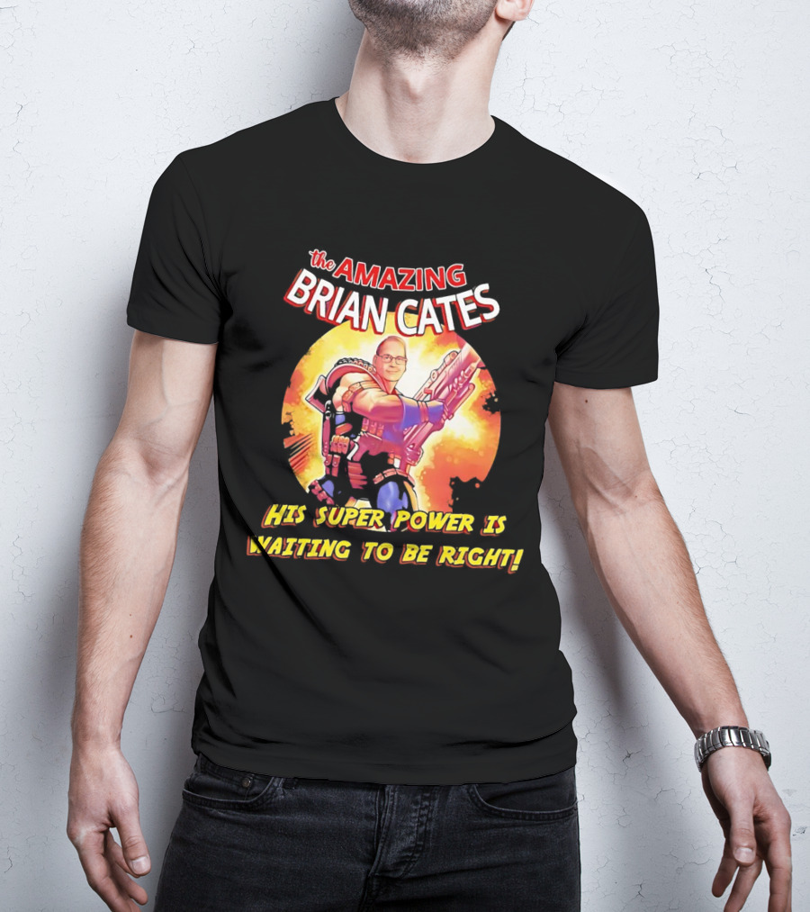 The Amazing Brian Cates His Super Power Is Waiting To Be Right T-Shirt