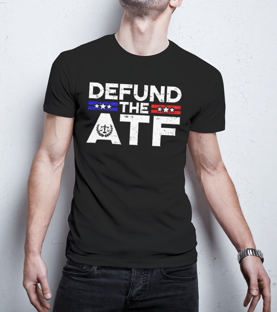 Defund The ATF Stars And Stripes Anti Government T-Shirt