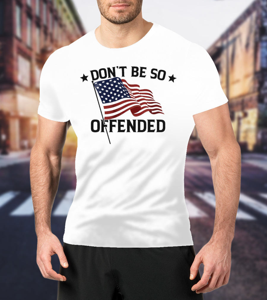 Don’t Be So Offended American Flag T-Shirt