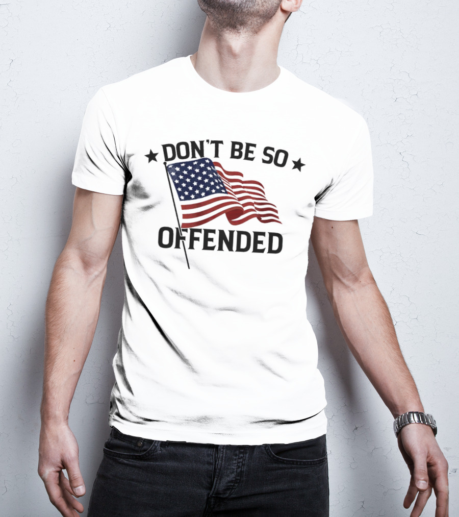 Don’t Be So Offended American Flag T-Shirt
