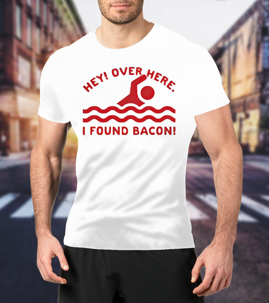 Hey Over Here I Found Bacon Swimming Pose T-Shirt