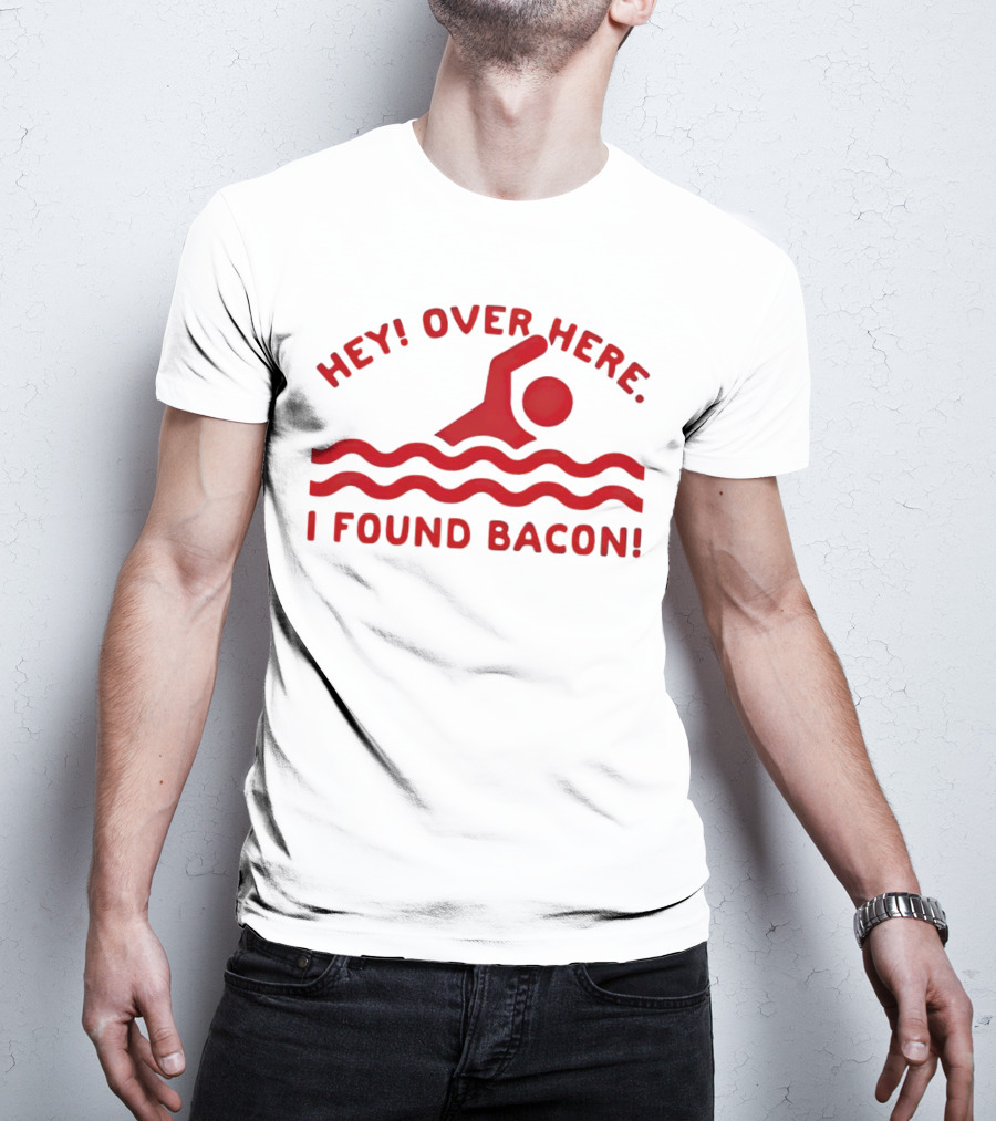 Hey Over Here I Found Bacon Swimming Pose T-Shirt