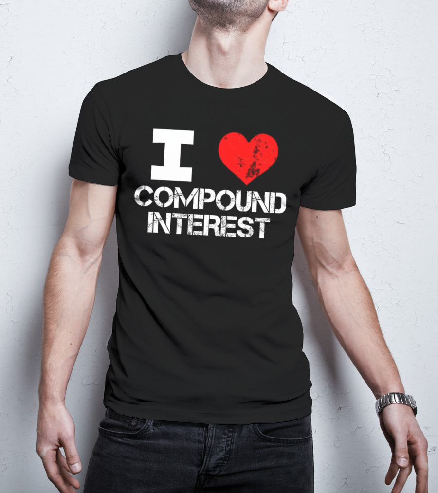 I Love Compound Interest Financial Enthusiast T-Shirt