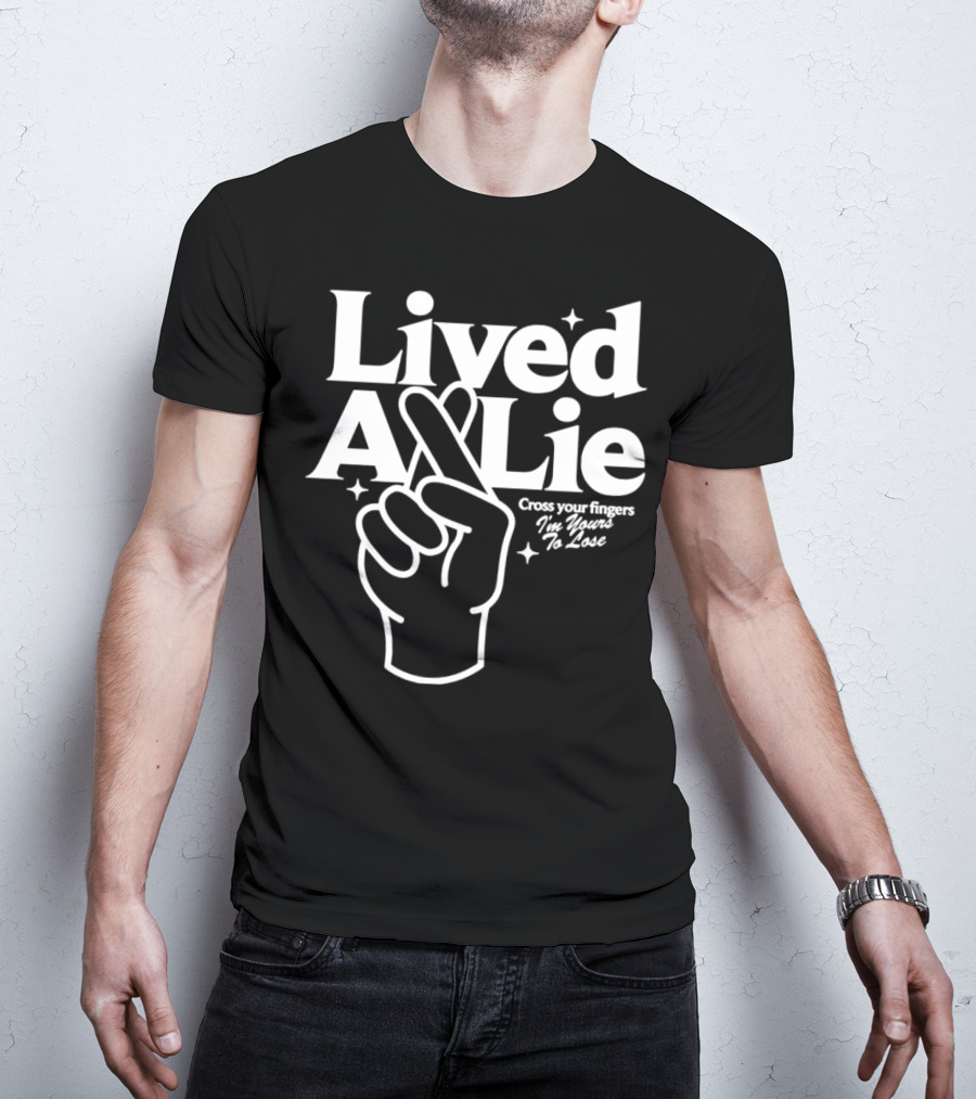 Lived A Lie Cross Your Fingers I'm Yours To Lose Hand T-Shirt